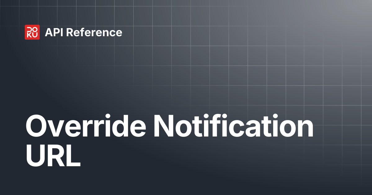 Override Notification URL | API Reference