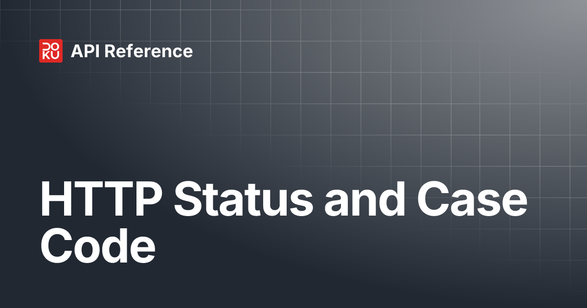 HTTP Status and Case Code | API Reference